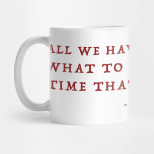 Gandalf Quote About Time Mug