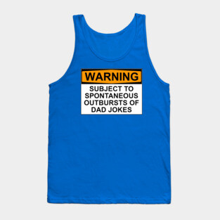 WARNING: SUBJECT TO SPONTANEOUS OUTBURSTS OF DAD JOKES Tank Top