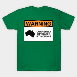 WARNING: CURRENTLY OPERATED BY MORONS T-Shirt