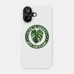 Life is Short - Buy the Plant! Phone Case