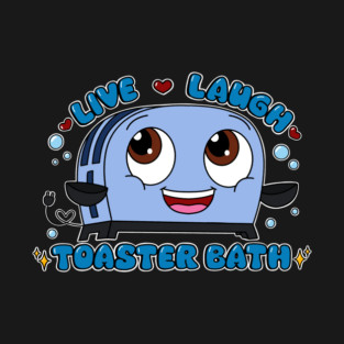 Live, laugh, toaster bath. T-Shirt