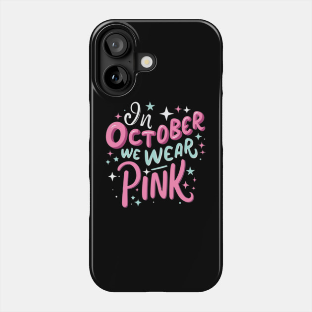 In October we wear pink Phone Case by The WYLD Tribe