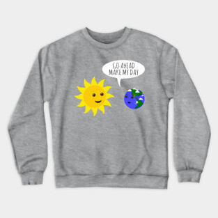 Go ahead make my day! Crewneck Sweatshirt