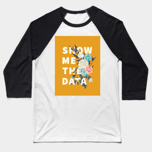 Show me the data Baseball T-Shirt