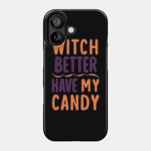 Witch Better Have My Candy Phone Case