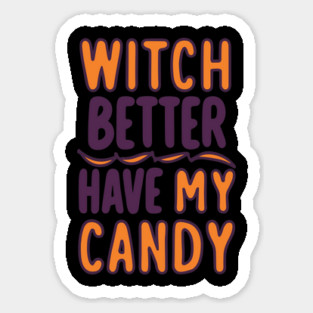 Witch Better Have My Candy Sticker