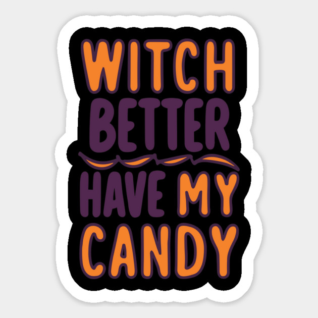 Witch Better Have My Candy Magnet by Frank Ring