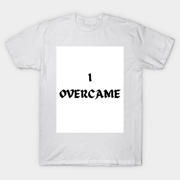 I Overcame T-Shirt by Beautiful Vesture