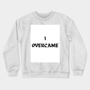 I Overcame Crewneck Sweatshirt