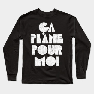 Ca Plane Pour Moi! Long Sleeve T-Shirt