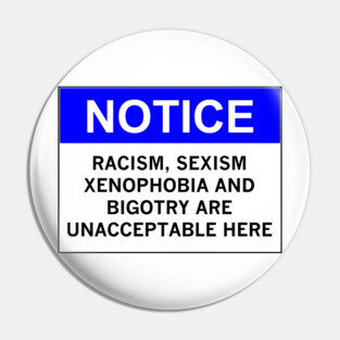 RACISM, SEXISM, XENOPHOBIA AND BIGOTRY ARE UNACCEPTABLE HERE Pin