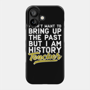 I'm A History Teacher Phone Case