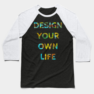 DESIGN YOUR OWN LIFE Baseball T-Shirt