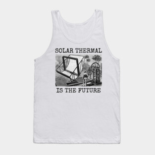 SOLAR THERMAL IS THE FUTURE Tank Top