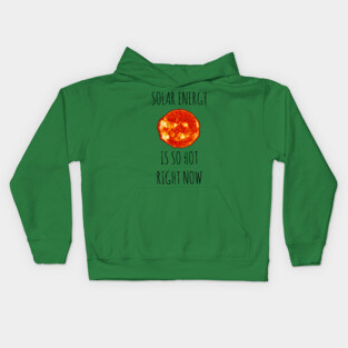 Solar Energy Is So Hot Right Now Kids Hoodie