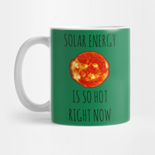 Solar Energy Is So Hot Right Now Mug