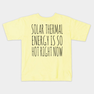 Solar Thermal is so hot right now Kids T-Shirt