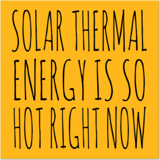 Solar Thermal is so hot right now Posters and Art