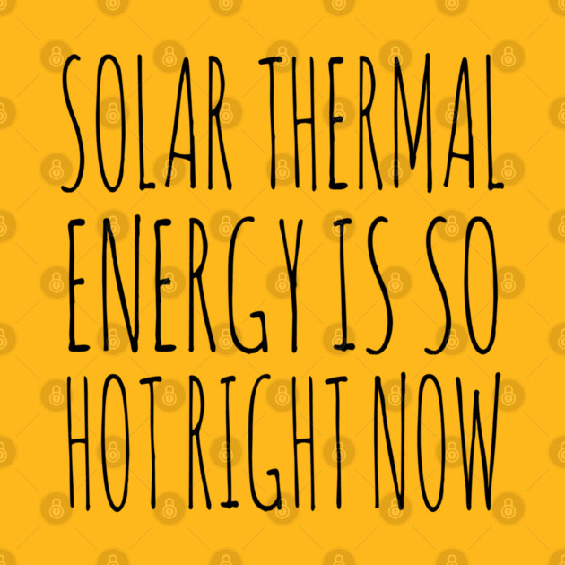Solar Thermal is so hot right now by Rob Price