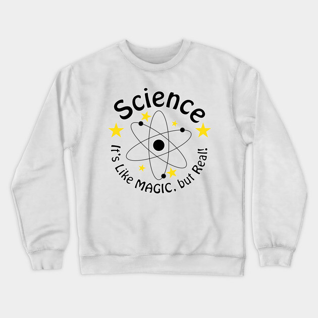 Science! It's like magic, but real! Crewneck Sweatshirt by DickinsonDesign