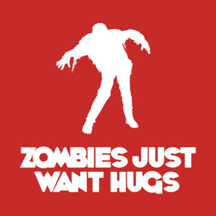 Zombies Just Want Hugs! T-Shirt