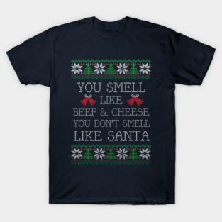 Christmas Elf: You smell like beef & cheese T-Shirt