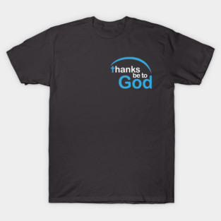 Thanks be to God T-Shirt