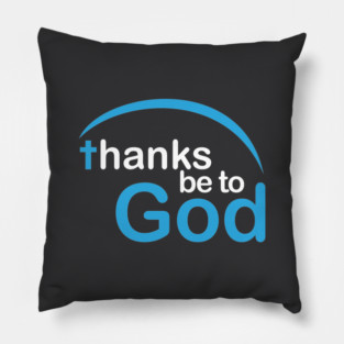 Thanks be to God Pillow