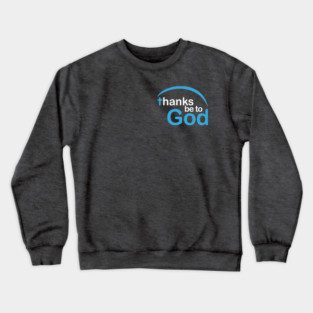 Thanks be to God Crewneck Sweatshirt