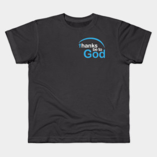 Thanks be to God Kids T-Shirt