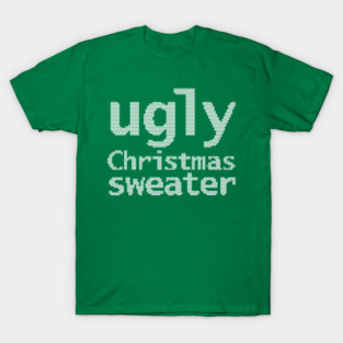 Ugly Christmas Sweater T-Shirt