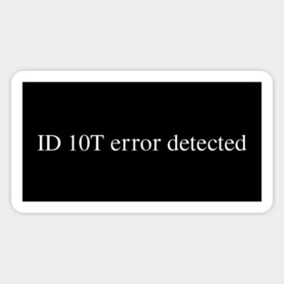 ID 10T error detected Sticker