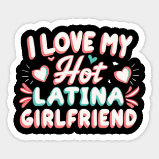 I Love My Hot Latina Girlfriend Sticker