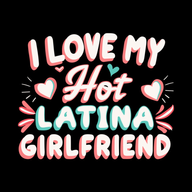 I Love My Hot Latina Girlfriend by The WYLD Tribe