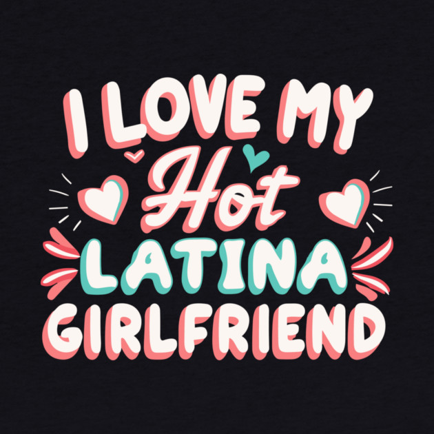 I Love My Hot Latina Girlfriend by The WYLD Tribe