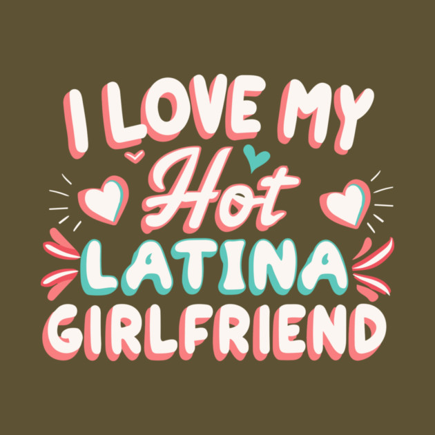 I Love My Hot Latina Girlfriend by The WYLD Tribe