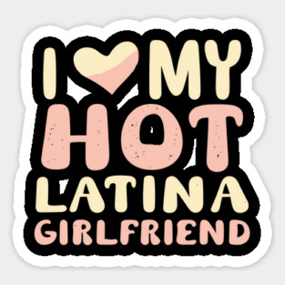 I Love My Hot Latina Girlfriend Sticker