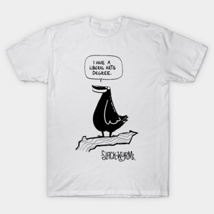 I have a Liberal Arts degree T-Shirt