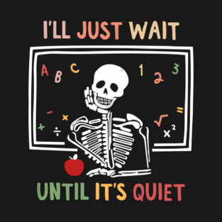 I'll Just Wait Until It's Quiet T-Shirt