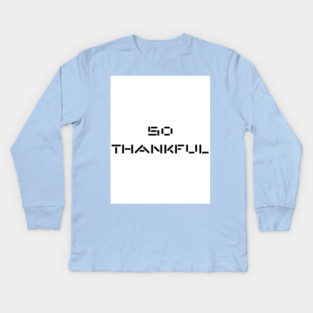 So Thankful Kids Long Sleeve T-Shirt