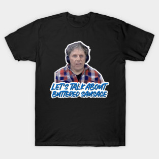 Gary Busey - Lets Talk About Buttered Sausage T-Shirt