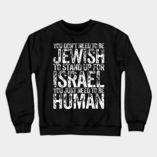 You Don't Need to be Jewish to stand up for Israel You just need to be human Crewneck Sweatshirt