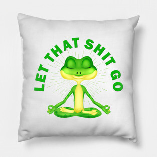 Let that shit go funny zen frog Pillow