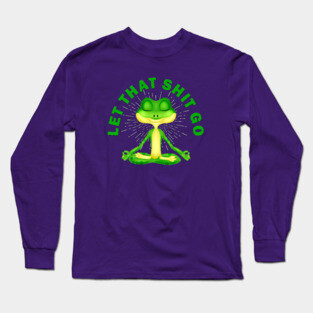 Let that shit go funny zen frog Long Sleeve T-Shirt