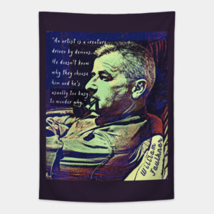 William Faulkner portrait and  quote: An artist is a creature driven by demons. Tapestry