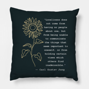 Carl Jung  portrait and quote: Loneliness does not come from having no people about one Pillow