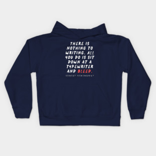 Ernest Hemingway writing advice: There is nothing to writing. All you do is sit down at a typewriter and bleed. Kids Hoodie