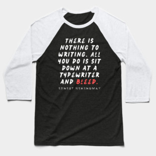 Ernest Hemingway writing advice: There is nothing to writing. All you do is sit down at a typewriter and bleed. Baseball T-Shirt