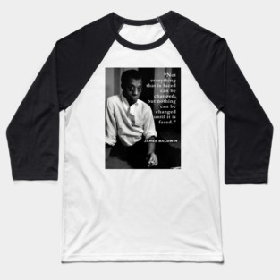 James Baldwin portrait and  quote: “Not everything that is faced can be changed...” Baseball T-Shirt
