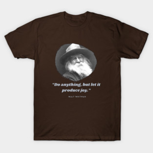 Walt Whitman portrait and quote: Do anything, but let it produce joy. T-Shirt